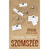 Szomsz&eacute;d - Orgia előtt &eacute;s ut&aacute;n - Zolt&aacute;n G&aacute;bor
