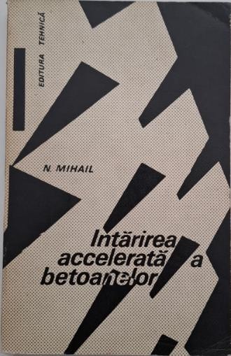 Intarirea accelerata a betoanelor - Nicolae Mihail
