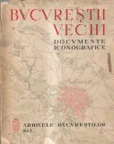 Arhivele Bucurestilor, volumul 1: Bucurestii vechi. Documente iconografice.