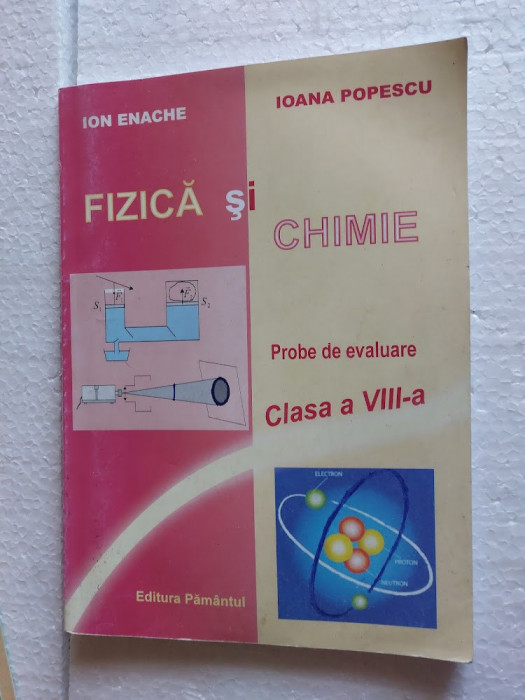 FIZICA SI CHIMIE PROBE DE EVALUARE CLASA A VIII A ION ENACHE , IOANA POPESCU