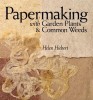 Papermaking with Garden Plants &amp; Common Weeds