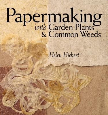 Papermaking with Garden Plants &amp; Common Weeds