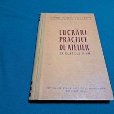 LUCRĂRI PRACTICE DE ATELIER LA CLASELE V-VII /MIHAI GHIVIRIGĂ/ 1960 *