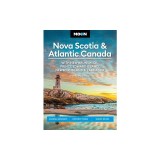 Moon Nova Scotia &amp;amp; Atlantic Canada: With New Brunswick, Prince Edward Island, Newfoundland &amp;amp; Labrador: Coastal Getaways, Historic Towns, Sceni