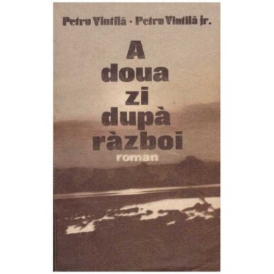 Petru Vintila, Petru Vintila Jr. - A doua zi dupa razboi - roman - 126412 foto