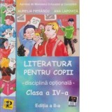 Literatura pentru copii. Disciplina optionala, clasa a IV-a. Editia a II -a