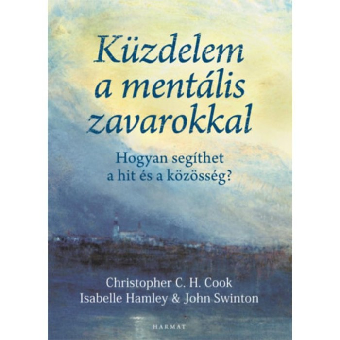 K&uuml;zdelem a ment&aacute;lis zavarokkal - Hogyan seg&iacute;thet a hit &eacute;s a k&ouml;z&ouml;ss&eacute;g? - Christopher C. H. Cook