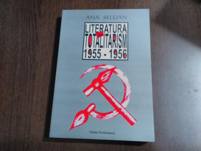 LITERATURA IN TOTALITARISM 1955-1956 - Ana Selejan (autograf) -1998, 398 p. foto