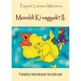 Mondd! Ki vagyok? II. - Tal&aacute;l&oacute;s k&eacute;rd&eacute;sek kicsiknek - Pappn&eacute; Lakatos Marianna