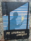 Pe litoralul linistit - Roman, Editura Militara 1961, 85 pagini