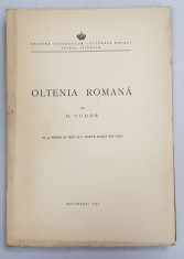 OLTENIA ROMANA de D. TUDOR , EDITIA I *, CU 54 DE FIGURI IN TEXT SI O HARTA de D. TUDOR , 1942 foto