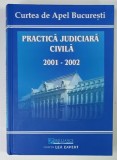 CURTEA DE APEL BUCURESTI , PRACTICA JUDICIARA CIVILA , 2001 -2002 , coordonator DAN LUPASCU , 2003