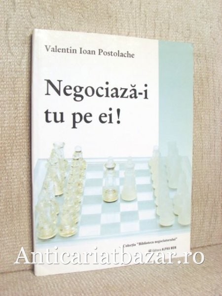 Negociaza-i tu pe ei! - Valentin Ioan Postolache