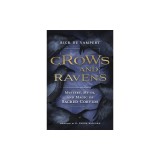 Crows and Ravens: Mystery, Myth, and Magic of Sacred Corvids