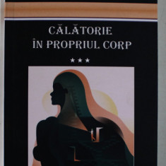 CALATORIE IN PROPRIUL CORP , VOLUMUL III de I. V. CHICAN , 2021