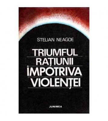 Stelian Neagoe - Triumful ratiunii impotriva violentei - 101867 foto