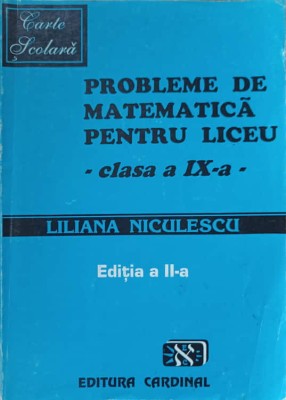PROBLEME DE MATEMATICA PENTRU LICEU. CLASA A IX-A-LILIANA NICULESCU-267381 foto