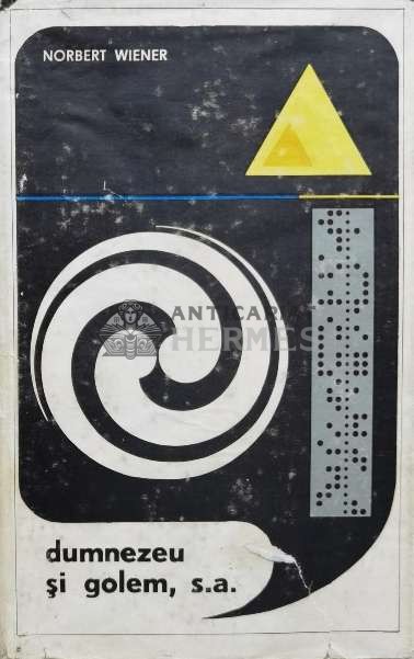 Dumnezeu si Golem, S.A.. - 1969 - Norbert Wiener (K122)