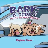 Bark: A Series: Cuz It&#039;s All About Dog!