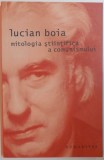 MITOLOGIA STIINTIFICA A COMUNISMULUI de LUCIAN BOIA , 2005