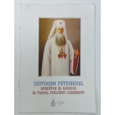 JUSTINIAN PATRIARHUL , APARATOR AL BISERICII IN TIMPUL PERIOADEI COMUNISTE de PATRIARHUL DANIEL , 2017