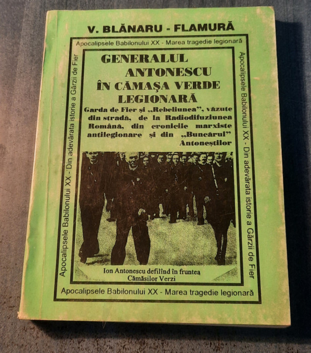 Generalul Antonescu in camasa verde legionara vol. 2 V. Blanaru Flamura