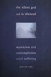 The Silent God and the Silenced. Mysticism and Contemplation Amid Suffering - Min-Ah Cho