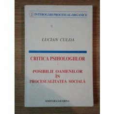 CRITICA PSIHOLOGIILOR . POSIBILII OAMENILOR IN PROCESUALITATEA SOCIALA de LUCIAN CULDA , 1995