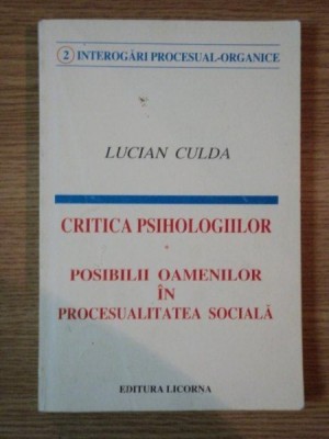 CRITICA PSIHOLOGIILOR . POSIBILII OAMENILOR IN PROCESUALITATEA SOCIALA de LUCIAN CULDA , 1995 foto