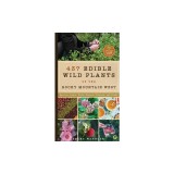 437 Edible Wild Plants of the Rocky Mountain West: Berries, Roots, Nuts, Greens, Flowers, and Seeds