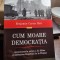 Cum moare democratia. Ascensiunea la putere a lui Hitler si prabusirea Republicii de la Weimar - Benjamin Carter Hett
