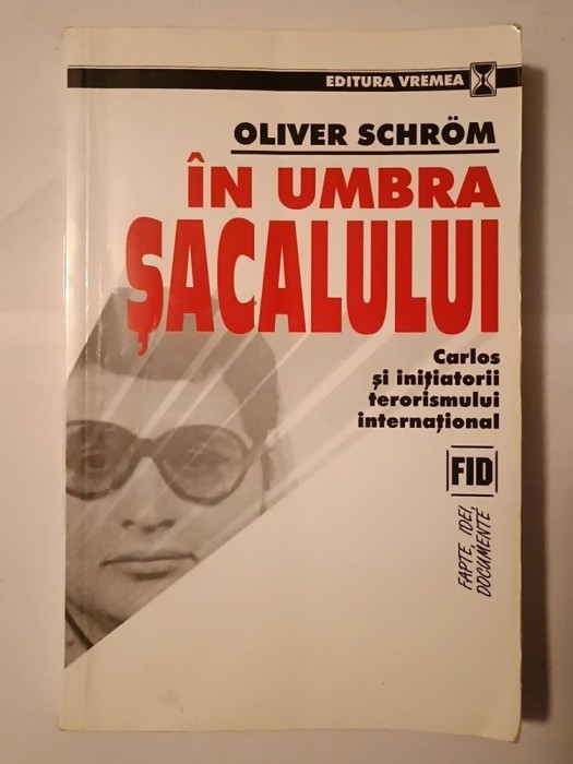 Oliver Schrom - &Icirc;n umbra șacalului: Carlos și inițiatorii terorismului internațional