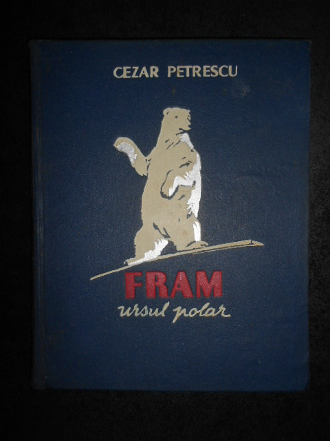 CEZAR PETRESCU - FRAM URSUL POLAR 1955, editie cartonata ilustrata de N. Popescu