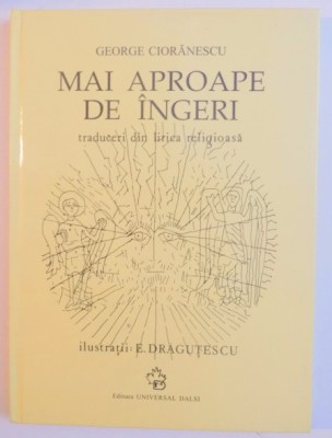 Mai aproape de &amp;icirc;ngeri : traduceri din lirica religioasa / George Cioranescu foto