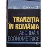 Emilian Dobrescu - Tranzitia in Romania - Abordari econometrice (Editia: 2002)