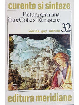 Viorica Guy Marica - Pictura germana intre Gotic si Renastere (editia 1981) foto