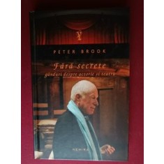 Fara secrete. Ganduri despre actorie si teatru- Peter Brook