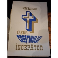 Cartea crestinului incepator - Mihai Radulescu