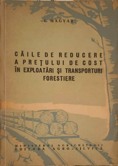 CAILE DE REDUCERE A PRETULUI DE COST IN EXPLOATARI SI TRANSPORTURI FORESTIERE-L. MAGYAR-253199