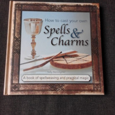 HOW TO CAST YOUR OWN, SPELLS AND CHARMS - SALLY MORNINGSTAR (CARTE IN LIMBA ENGLEZA)