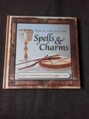 HOW TO CAST YOUR OWN, SPELLS AND CHARMS - SALLY MORNINGSTAR (CARTE IN LIMBA ENGLEZA) foto