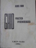Ghid de Practica Epidemiologica, Aurel Ivan, 1984, IMF IASI, Medicina, Epidemiologie, Carte, Romana