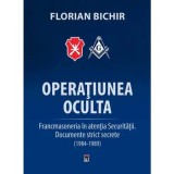 Cumpara ieftin Operatiunea oculta. Francmasoneria in atentia securitatii. Documente strict secrete. (1984-1989)/Florian Bichir, Rao