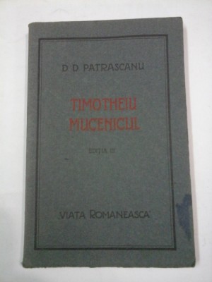 TIMOTHEIU MUCENICUL editia a treia - D.D. PATRASCANU foto