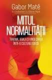 Cumpara ieftin Mitul normalității. Trauma, boala și vindecarea &icirc;ntr-o cultură toxică