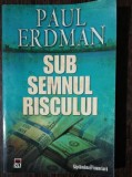 SUB SEMNUL RISCULUI - PAUL ERDMAN