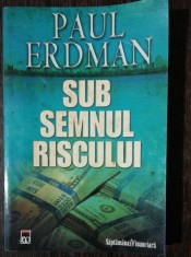 SUB SEMNUL RISCULUI - PAUL ERDMAN