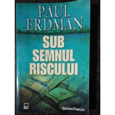 SUB SEMNUL RISCULUI - PAUL ERDMAN