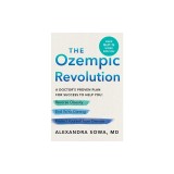 The Ozempic Revolution: A Doctor's Proven Plan for Success to Help You Reverse Obesity, End Yo-Yo Dieting, and Protect Yourself from Disease