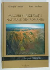 PARCURI SI REZERVATII NATURALE DIN ROMANIA de GHEORGHE MOHAN si AUREL ARDELEAN , fotografii VICTOR BORTAS , 2006